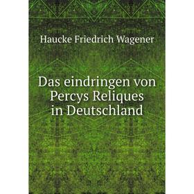 

Книга Das eindringen von Percys Reliques in Deutschland. Haucke Friedrich Wagener