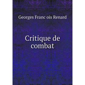

Книга Critique de combat. Georges Franc̦ois Renard