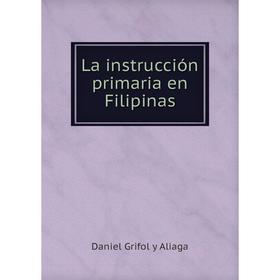 

Книга La instrucción primaria en Filipinas