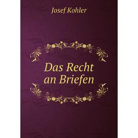 

Книга Das Recht an Briefen. Josef Kohler