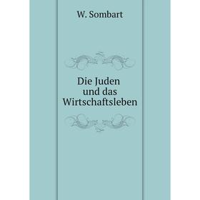 

Книга Die Juden und das Wirtschaftsleben. W. Sombart