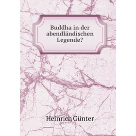 

Книга Buddha in der abendländischen Legende. Heinrich Günter