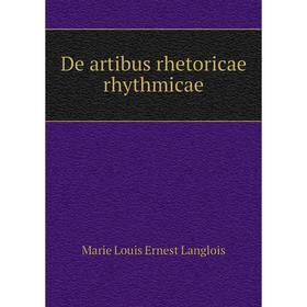 

Книга De artibus rhetoricae rhythmicae. Marie Louis Ernest Langlois