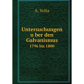 

Книга Untersuchungen über den Galvanismus1796 bis 1800. A. Volta