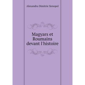 

Книга Magyars et Roumains devant l'histoire