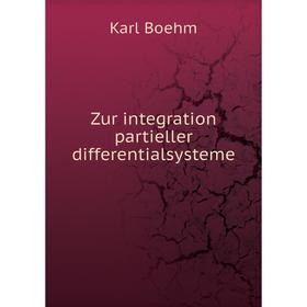 

Книга Zur integration partieller differentialsysteme. Karl Boehm