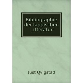 

Книга Bibliographie der lappischen Litteratur. Just Qvigstad