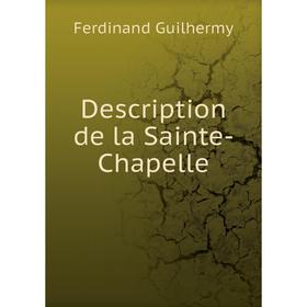 

Книга Description de la Sainte-Chapelle. Ferdinand Guilhermy