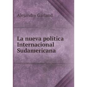 

Книга La nueva política Internacional Sudamericana
