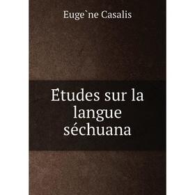 

Книга Études sur la langue séchuana. Eugène Casalis