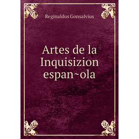 

Книга Artes de la Inquisizion española. Reginaldus Gonsalvius