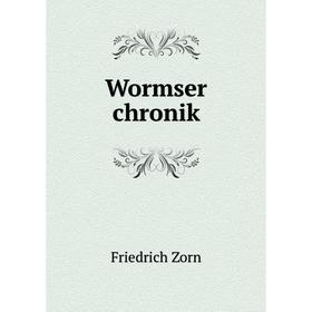 

Книга Wormser chronik. Friedrich Zorn