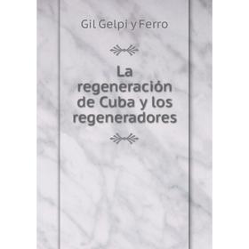 

Книга La regeneración de Cuba y los regeneradores