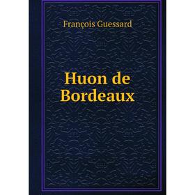 

Книга Huon de Bordeaux. François Guessard