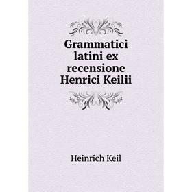 

Книга Grammatici latini ex recensione Henrici Keilii. Heinrich Keil