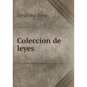 

Книга Coleccion de leyes. Alejandro Rosa