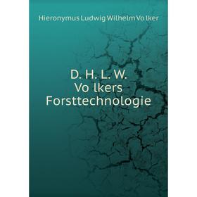 

Книга D. H. L. W. Völkers Forsttechnologie. Hieronymus Ludwig Wilhelm Völker