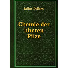 

Книга Chemie der hheren Pilze. Julius Zellner