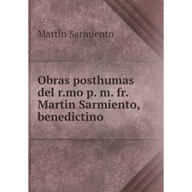 

Книга Obras posthumas del rmo p m fr Martin Sarmiento, benedictino