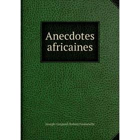 

Книга Anecdotes africaines. Joseph-Gaspard Dubois Fontanelle