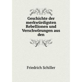 

Книга Geschichte der merkwürdigsten Rebellionen und Verschwörungen aus den. Schiller Friedrich