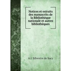 

Книга Notices et extraits des manuscrits de la Bibliothèque nationale et autres bibliothèques