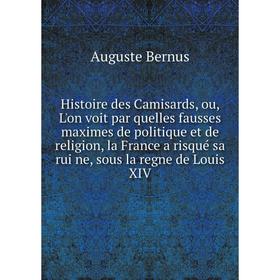 

Книга Histoire des Camisards, ou, L'on voit par quelles fausses maximes de politique et de religion, la France a risqué sa ruïne, sous la regne de