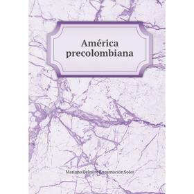 

Книга América precolombiana. Mariano Delmiro Encarnación Soler