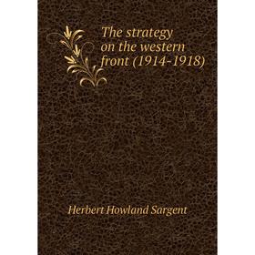 

Книга The strategy on the western front (1914-1918). Herbert Howland Sargent