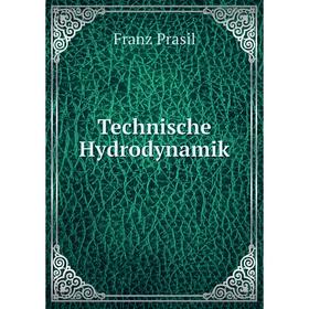 

Книга Technische Hydrodynamik. Franz Prasil