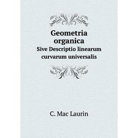 

Книга Geometria organicaSive Descriptio linearum curvarum universalis. C. Mac Laurin