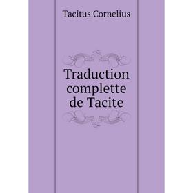 

Книга Traduction complette de Tacite. Tacitus Cornelius