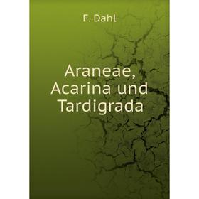 

Книга Araneae, Acarina und Tardigrada. F. Dahl