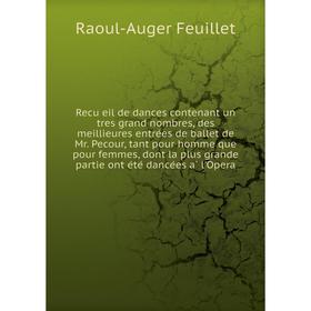 

Книга Recüeil de dances contenant un tres grand nombres, des meillieures entrées de ballet de Mr. Pecour, tant pour homme que pour femmes