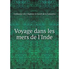 

Книга Voyage dans les mers de l'Inde. Guillaume J. H. J. Baptiste le Gentil de la Galaisière