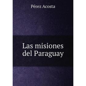 

Книга Las misiones del Paraguay