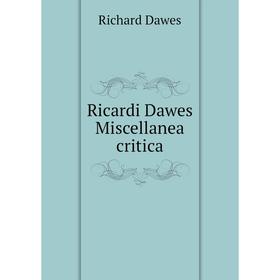 

Книга Ricardi Dawes Miscellanea critica. Richard Dawes