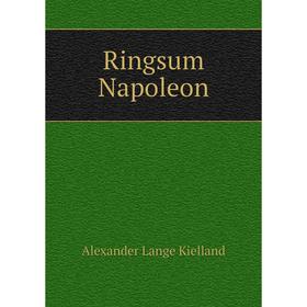 

Книга Ringsum Napoleon. Alexander Lange Kielland
