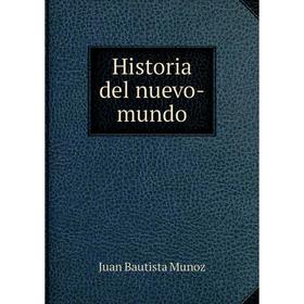 

Книга Historia del nuevo-mundo. Juan Bautista Munoz