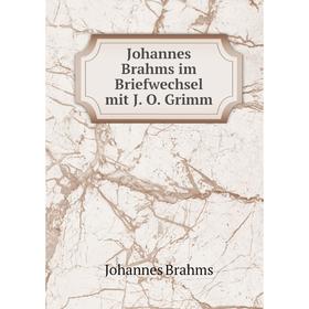 

Книга Johannes Brahms im Briefwechsel mit J. O. Grimm
