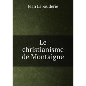 

Книга Le christianisme de Montaigne