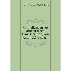 

Книга Mittheilungen aus altdeutschen Handschriften, von Anton Schönbach