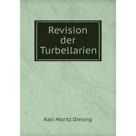 

Книга Revision der Turbellarien. Karl Moritz Diesing