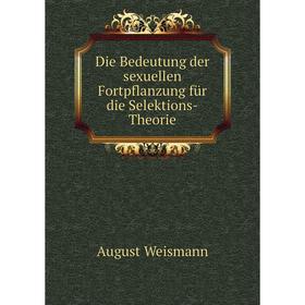 

Книга Die Bedeutung der sexuellen Fortpflanzung für die Selektions-Theorie. August Weismann