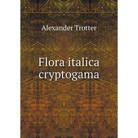 

Книга Flora italica cryptogama. Alexander Trotter