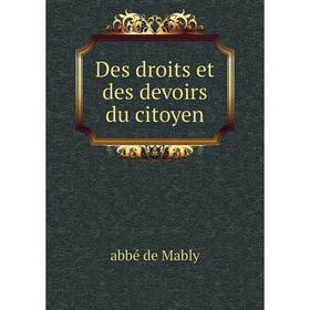 

Книга Des droits et des devoirs du citoyen. abbé de Mably
