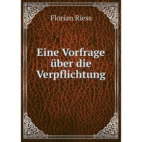 

Книга Eine Vorfrage über die Verpflichtung. Florian Riess