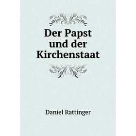 

Книга Der Papst und der Kirchenstaat. Daniel Rattinger