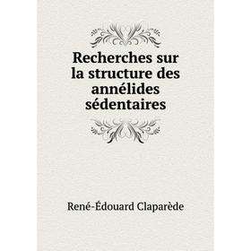 

Книга Recherches sur la structure des annélides sédentaires. René-Édouard Claparède