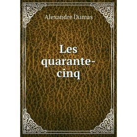 

Книга Les quarante-cinq